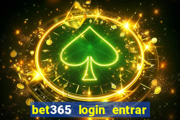 bet365 login entrar agora direto no celular